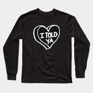 I Told Ya Black And White Love Heart Long Sleeve T-Shirt